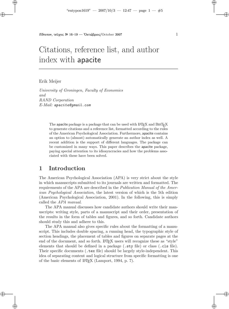 com The apacite package is a package that can be used with L A TEX and BibT E X to generate citations and a reference list, formatted according to the rules of the American Psychological Association.