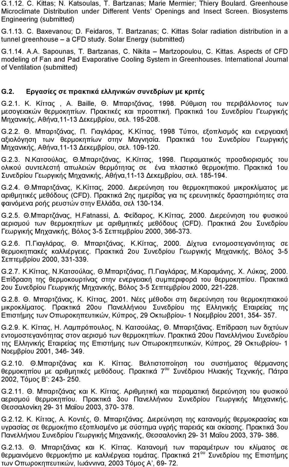 A. Sapounas, T. Bartzanas, C. Nikita Martzopoulou, C. Kittas. Aspects of CFD modeling of Fan and Pad Evaporative Cooling System in Greenhouses. International Journal of Ventilation (submitted) G.2.