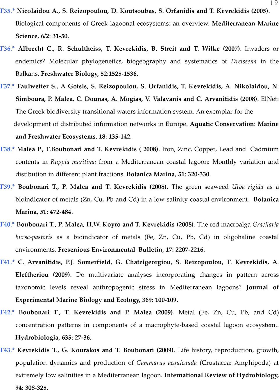 Freshwater Biology, 52:1525 1536. Γ37.* Faulwetter S., A Gotsis, S. Reizopoulou, S. Orfanidis, T. Kevrekidis, A. Nikolaidou, N. Simboura, P. Malea, C. Dounas, A. Mogias, V. Valavanis and C.