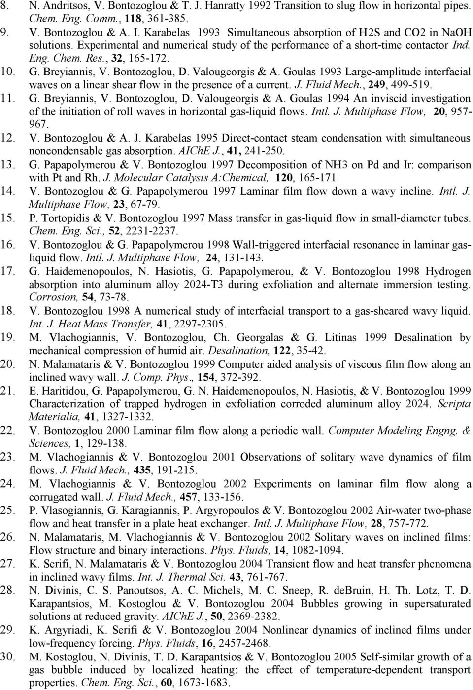 Breyiannis, V. Bontozoglou, D. Valougeorgis & A. Goulas 1993 Large-amplitude interfacial waves on a linear shear flow in the presence of a current. J. Fluid Mech., 249, 499-519. 11. G. Breyiannis, V.