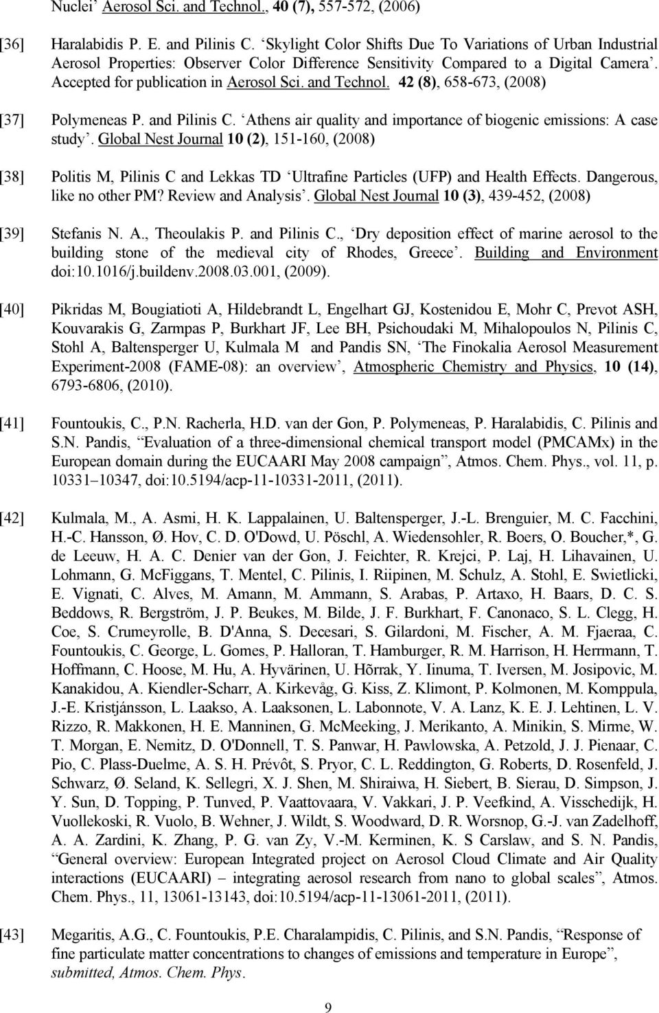 and Technol. 42 (8), 658-673, (2008) [37] Polymeneas P. and Pilinis C. Athens air quality and importance of biogenic emissions: A case study.
