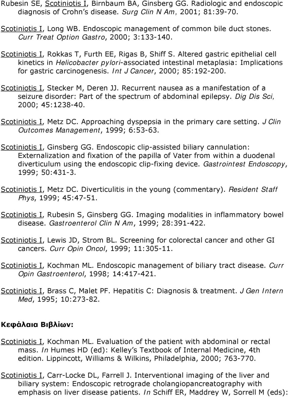 Altered gastric epithelial cell kinetics in Helicobacter pylori-associated intestinal metaplasia: Implications for gastric carcinogenesis. Int J Cancer, 2000; 85:192-200.