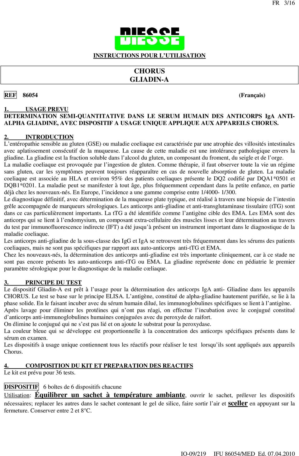 INTRODUCTION L entéropathie sensible au gluten (GSE) ou maladie coeliaque est caractérisée par une atrophie des villosités intestinales avec aplatissement consécutif de la muqueuse.