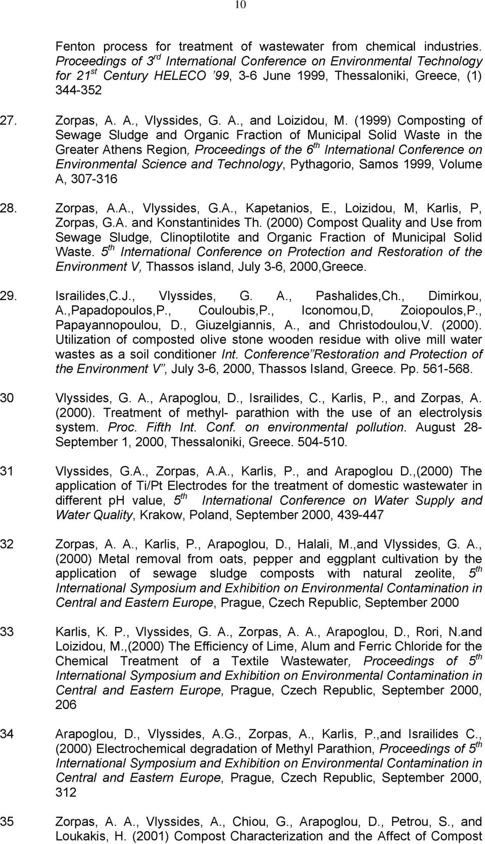 (1999) Composting of Sewage Sludge and Organic Fraction of Municipal Solid Waste in the Greater Athens Region, Proceedings of the 6 th International Conference on Environmental Science and