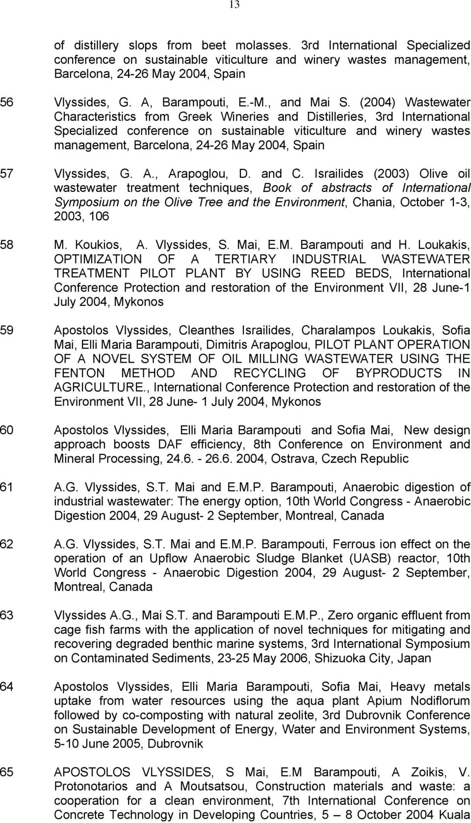 (2004) Wastewater Characteristics from Greek Wineries and Distilleries, 3rd International Specialized conference on sustainable viticulture and winery wastes management, Barcelona, 24-26 May 2004,