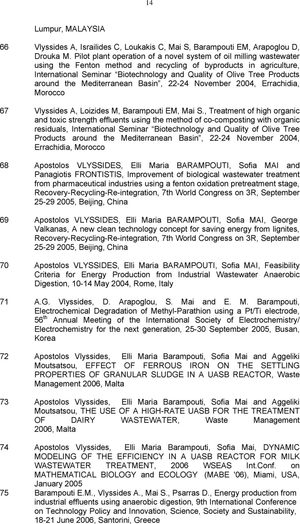 Products around the Mediterranean Basin, 22-24 November 2004, Errachidia, Morocco 67 Vlyssides A, Loizides M, Barampouti EM, Mai S.