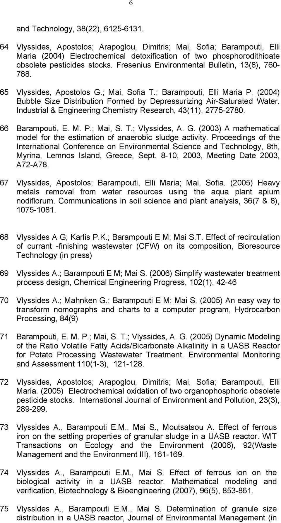 Fresenius Environmental Bulletin, 13(8), 760-768. 65 Vlyssides, Apostolos G.; Mai, Sofia T.; Barampouti, Elli Maria P. (2004) Bubble Size Distribution Formed by Depressurizing Air-Saturated Water.