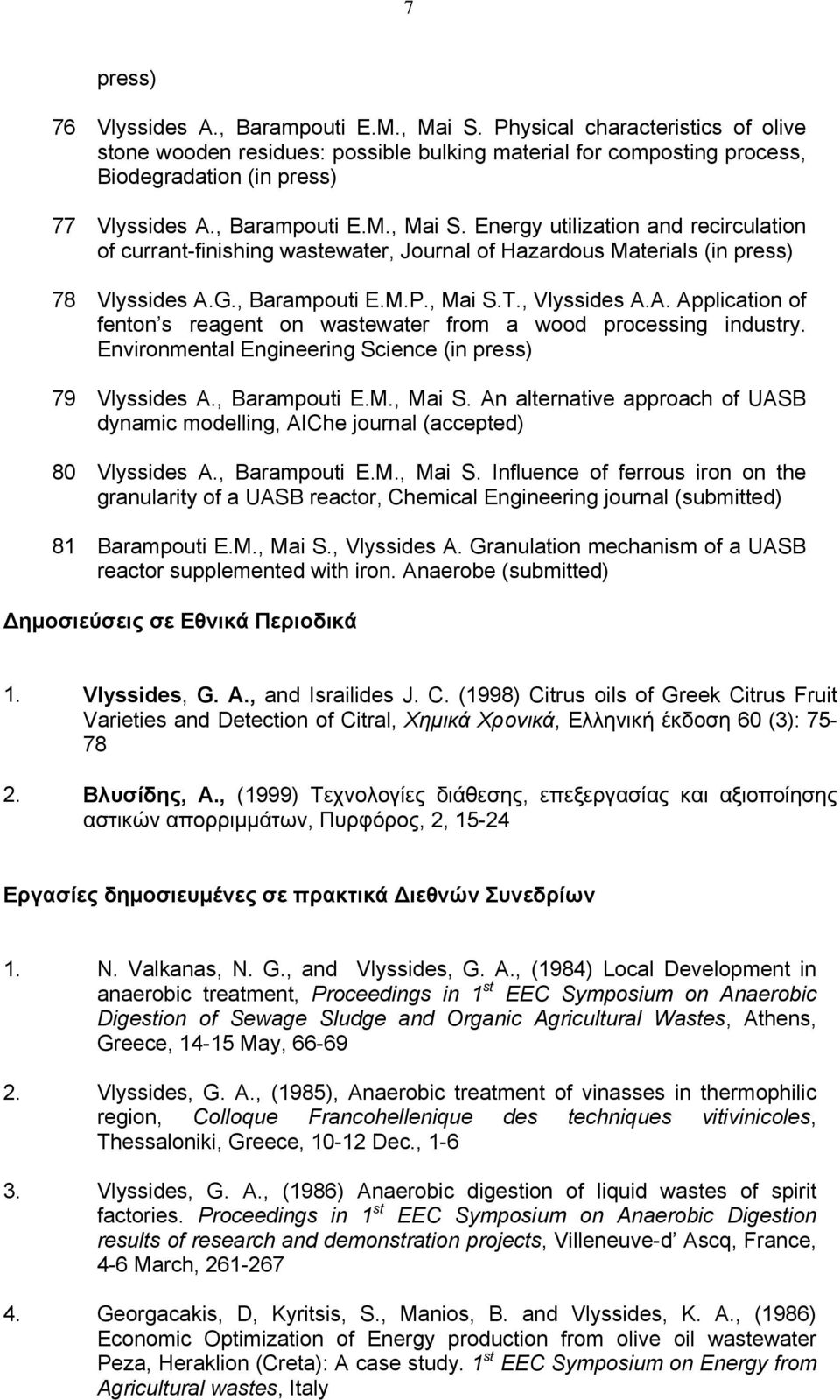 G., Barampouti E.M.P., Mai S.T., Vlyssides A.A. Application of fenton s reagent on wastewater from a wood processing industry. Environmental Engineering Science (in press) 79 Vlyssides A.