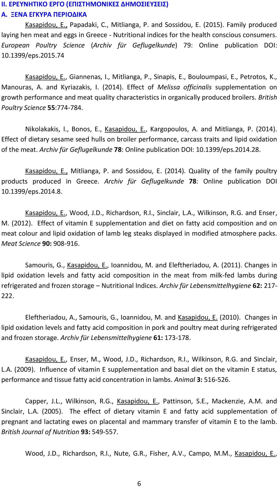 1399/eps.2015.74 Kasapidou, E., Giannenas, I., Mitlianga, P., Sinapis, E., Bouloumpasi, E., Petrotos, K., Manouras, A. and Kyriazakis, I. (2014).