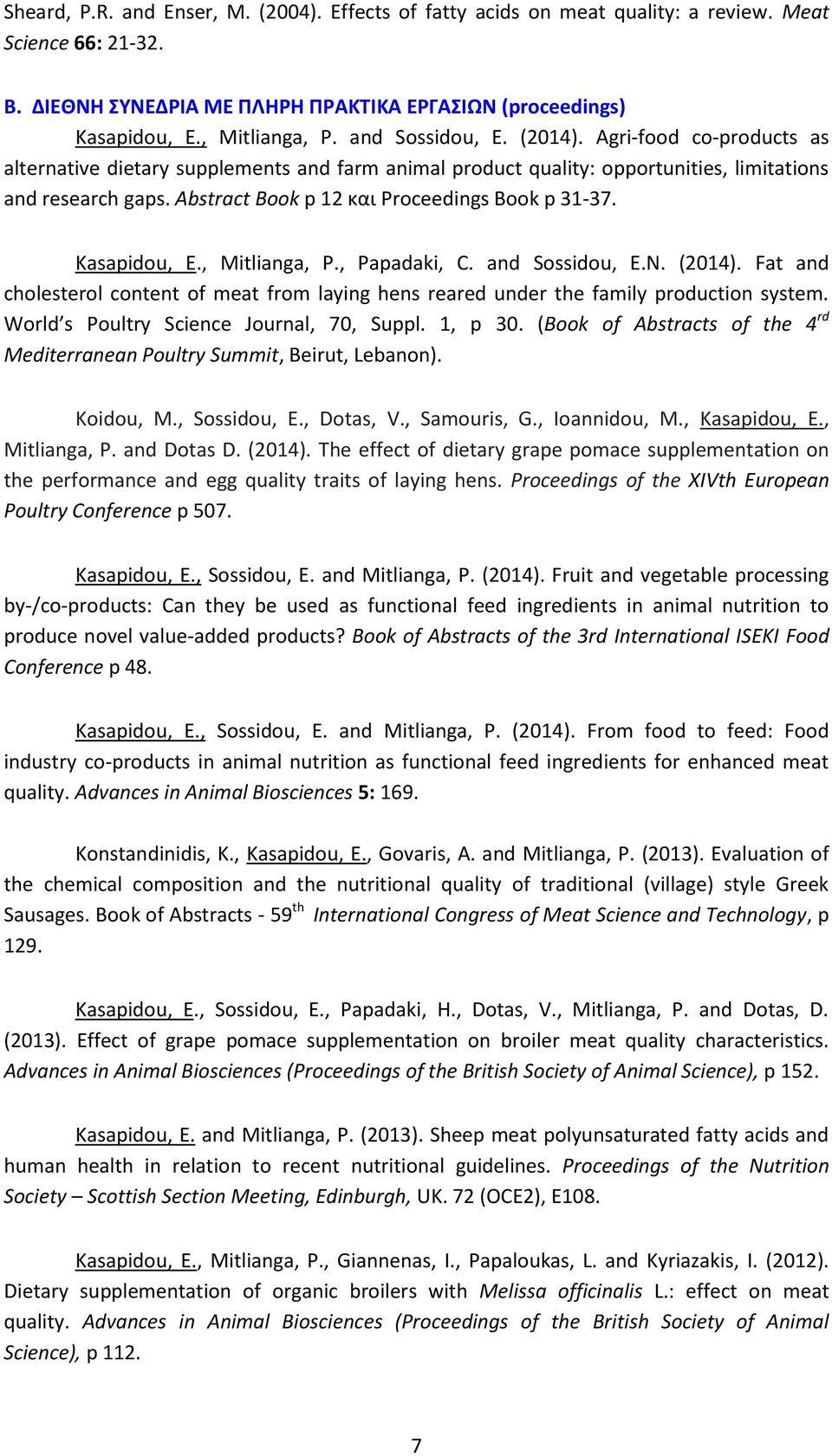 Abstract Book p 12 και Proceedings Book p 31-37. Kasapidou, E., Mitlianga, P., Papadaki, C. and Sossidou, E.N. (2014).