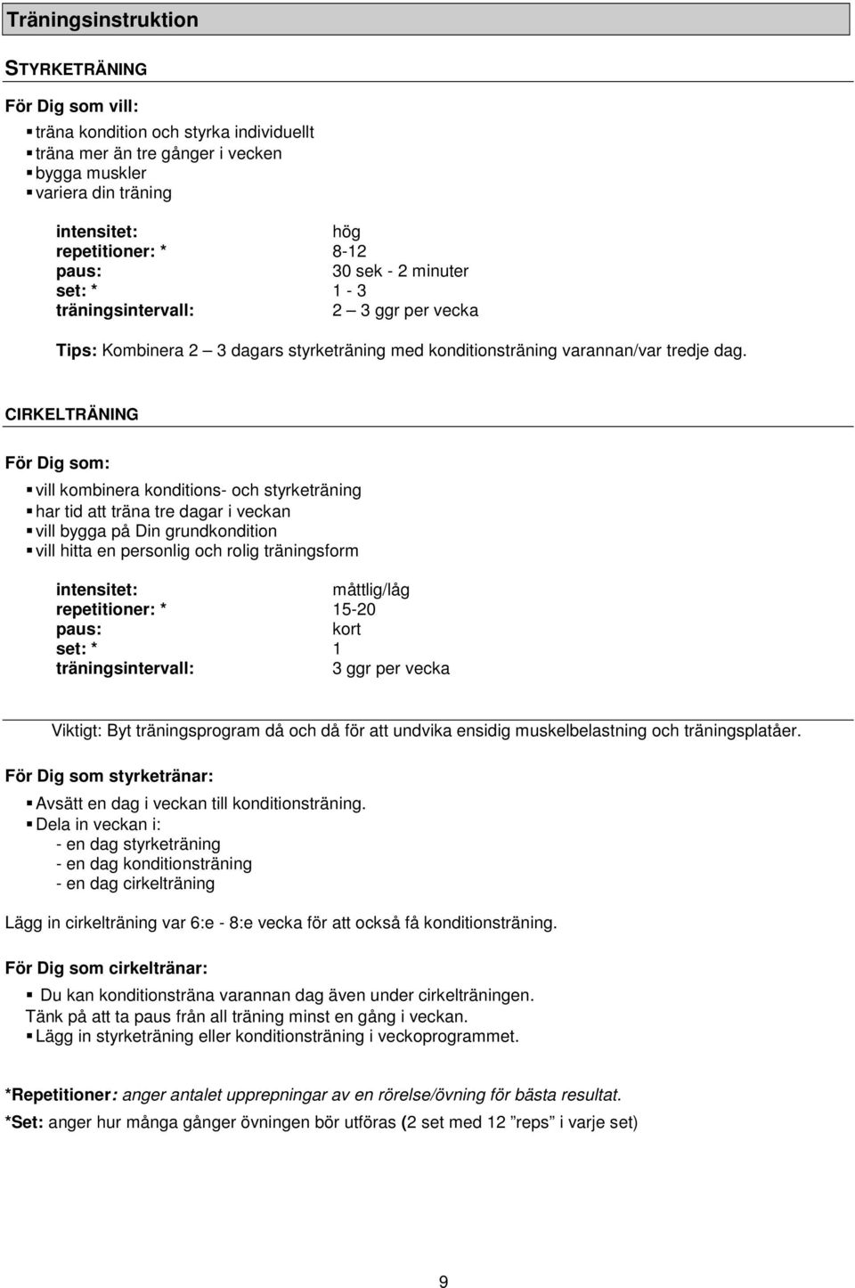 CIRKELTRÄNING För Dig som: vill kombinera konditions- och styrketräning har tid att träna tre dagar i veckan vill bygga på Din grundkondition vill hitta en personlig och rolig träningsform