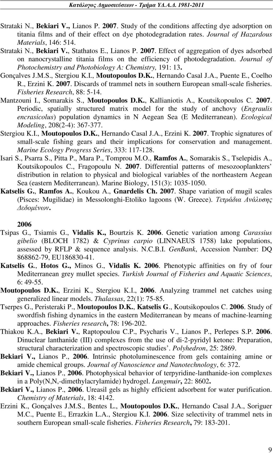 Journal of Photochemistry and Photobiology A: Chemistry, 191: 13. Gonçalves J.M.S., Stergiou K.I., Moutopoulos D.K., Hernando Casal J.A., Puente E., Coelho R., Erzini K. 2007.