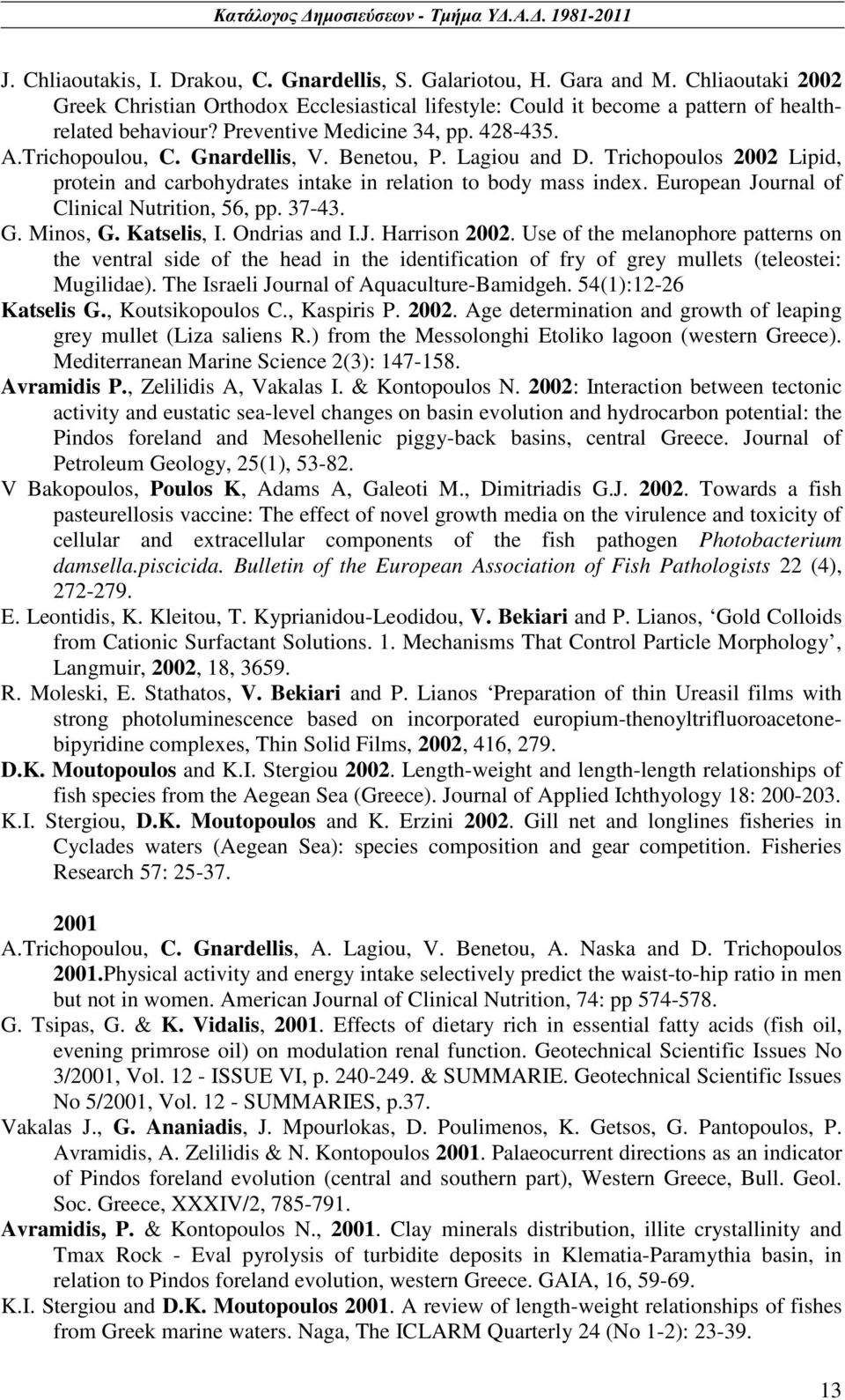 European Journal of Clinical Nutrition, 56, pp. 37-43. G. Minos, G. Katselis, I. Ondrias and I.J. Harrison 2002.