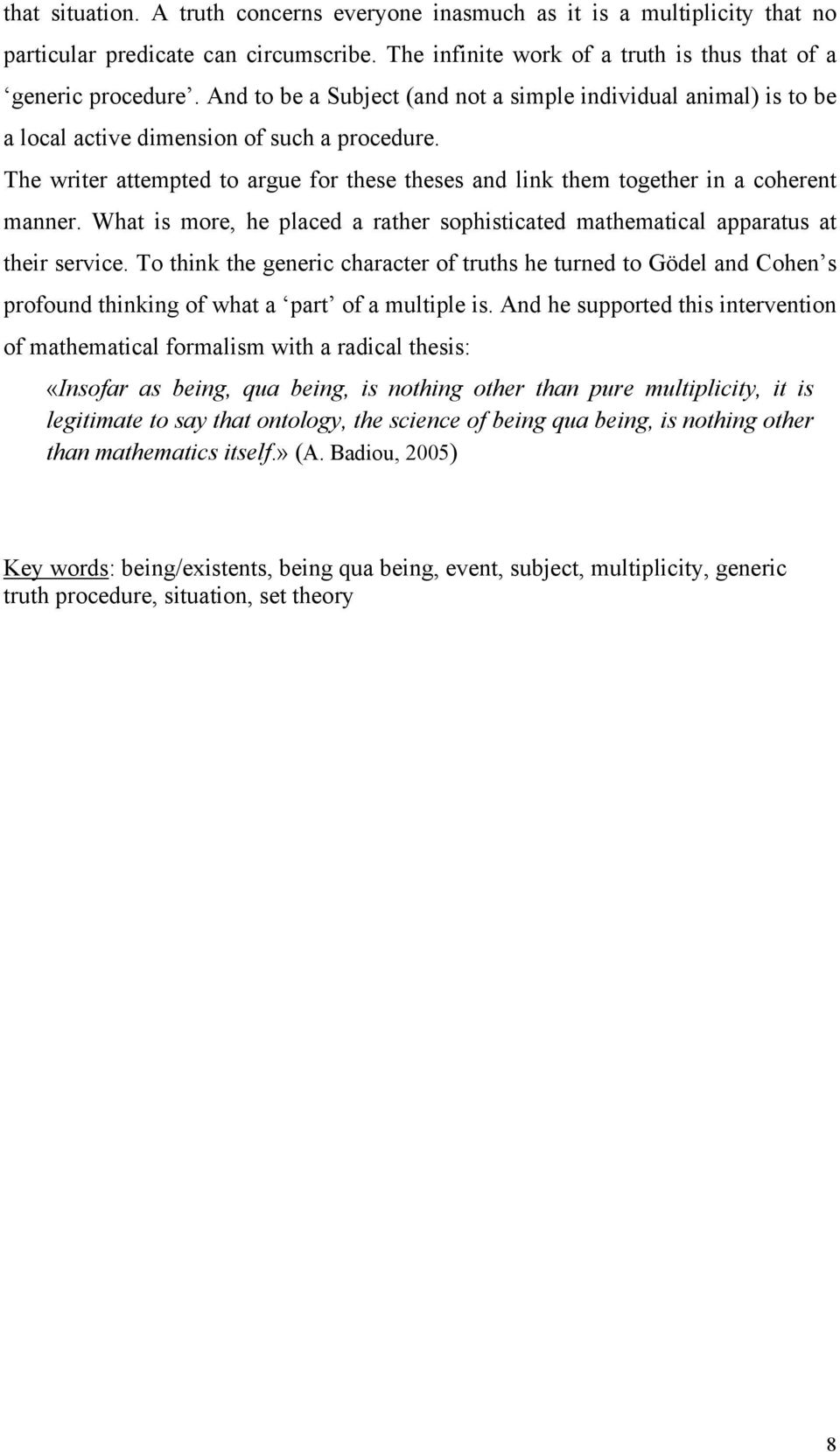 The writer attempted to argue for these theses and link them together in a coherent manner. What is more, he placed a rather sophisticated mathematical apparatus at their service.