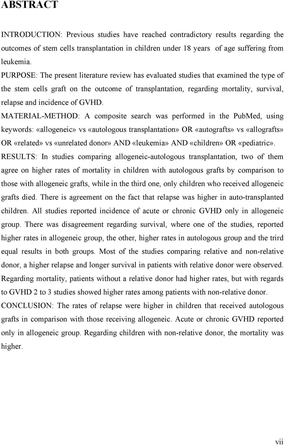 GVHD. MATERIAL-METHOD: A composite search was performed in the PubMed, using keywords: «allogeneic» vs «autologous transplantation» OR «autografts» vs «allografts» OR «related» vs «unrelated donor»