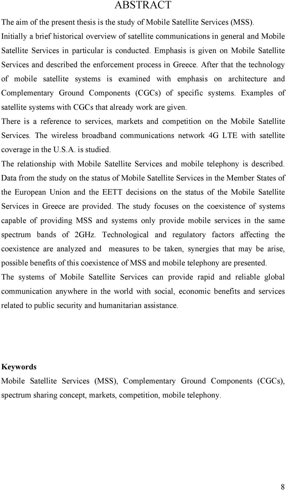 Emphasis is given on Mobile Satellite Services and described the enforcement process in Greece.