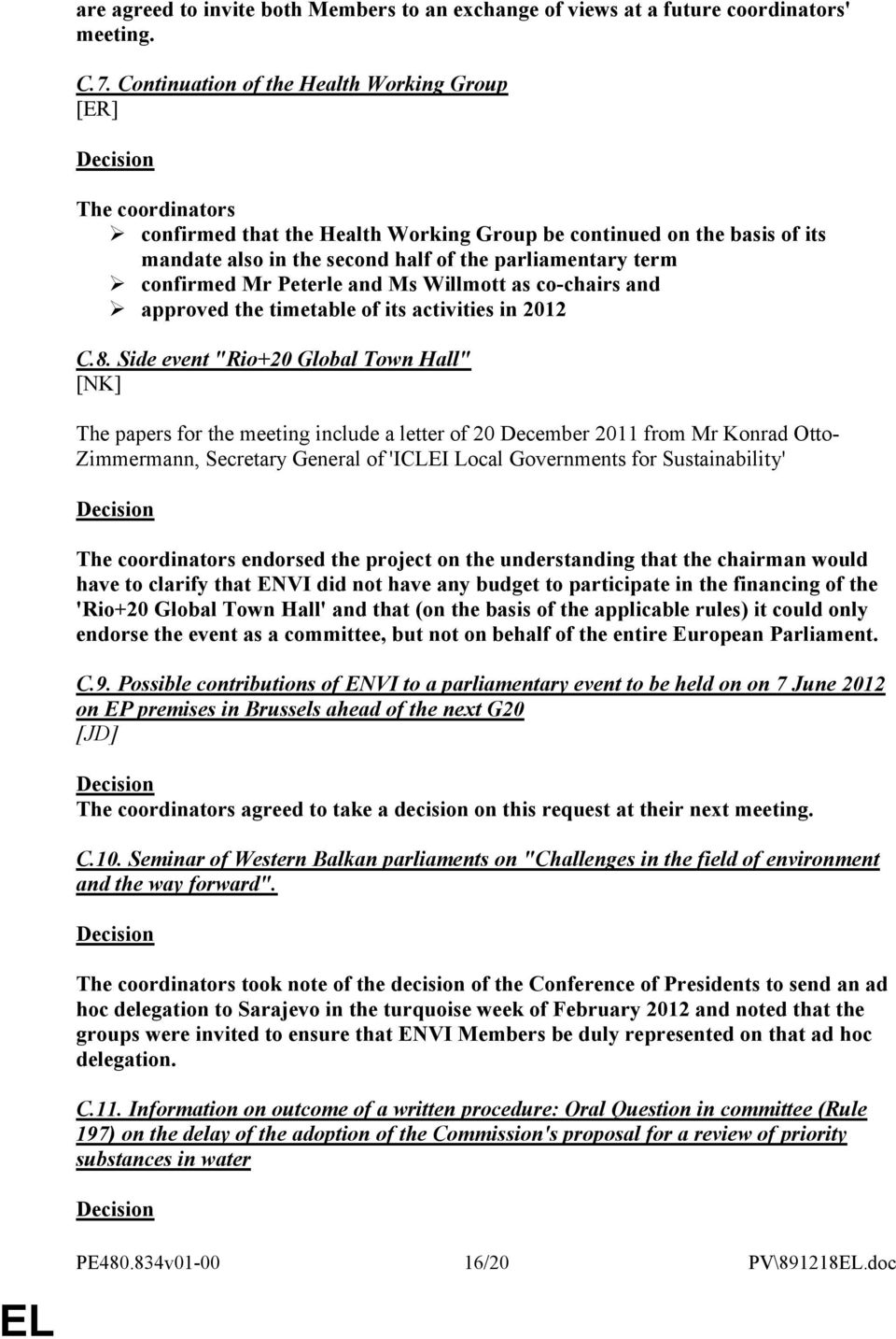 term confirmed Mr Peterle and Ms Willmott as co-chairs and approved the timetable of its activities in 2012 C.8.