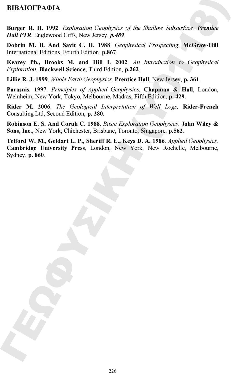 1999. Whole Earth Geophysics. Prentice Hall, New Jersey, p. 361. Parasnis. 1997. Principles of Applied Geophysics.