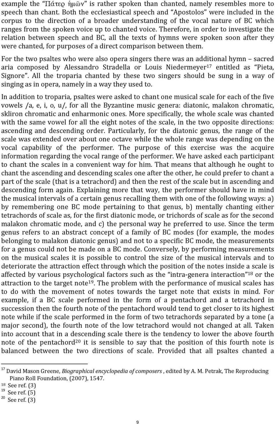 Therefore, in order to investigate the relation between speech and BC, all the texts of hymns were spoken soon after they were chanted, for purposes of a direct comparison between them.