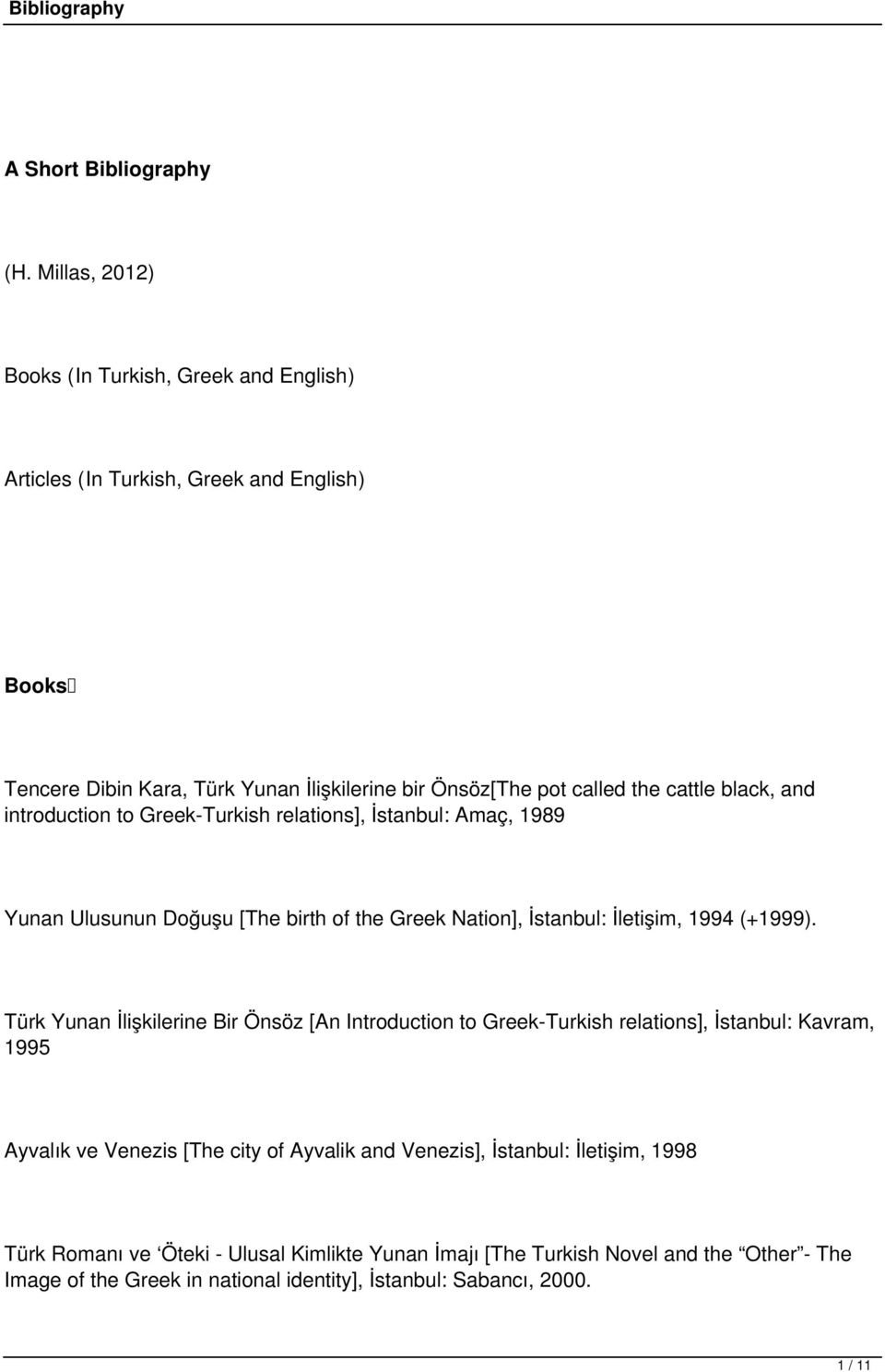 cattle black, and introduction to Greek-Turkish relations], İstanbul: Amaç, 1989 Yunan Ulusunun Doğuşu [The birth of the Greek Nation], İstanbul: İletişim, 1994 (+1999).