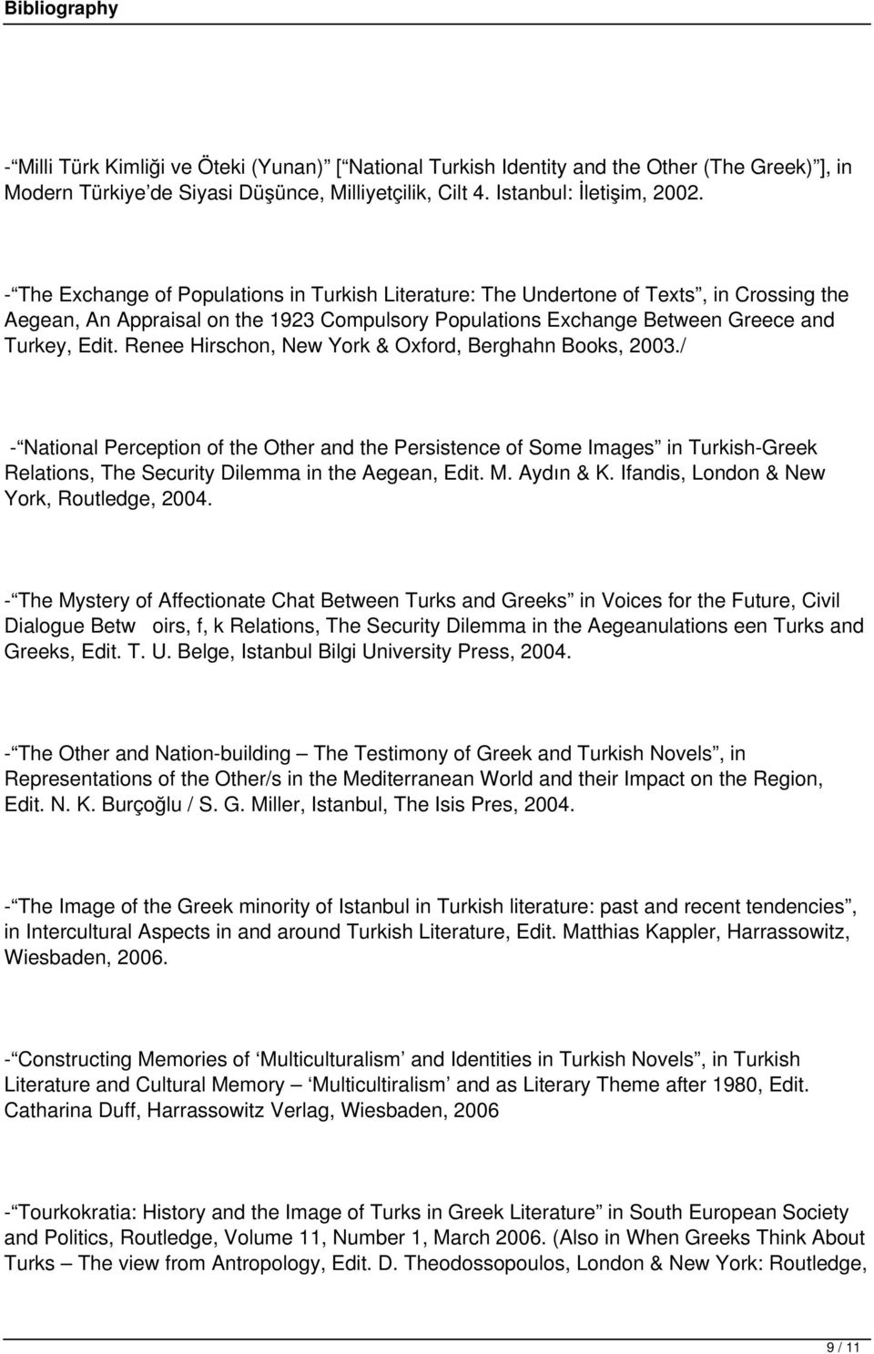 Renee Hirschon, New York & Oxford, Berghahn Books, 2003./ - National Perception of the Other and the Persistence of Some Images in Turkish-Greek Relations, The Security Dilemma in the Aegean, Edit. M.