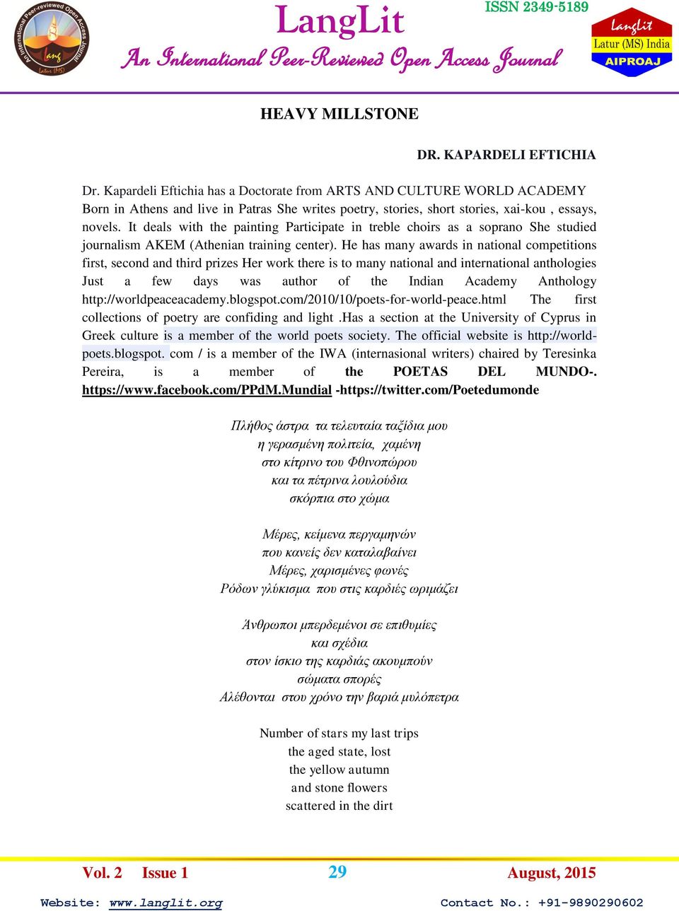 It deals with the painting Participate in treble choirs as a soprano She studied journalism AKEM (Athenian training center).