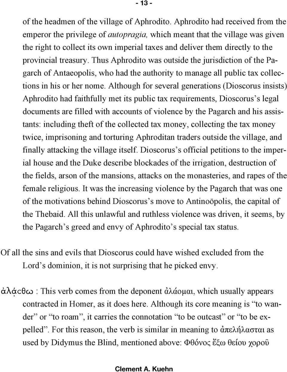 treasury. Thus Aphrodito was outside the jurisdiction of the Pagarch of Antaeopolis, who had the authority to manage all public tax collections in his or her nome.