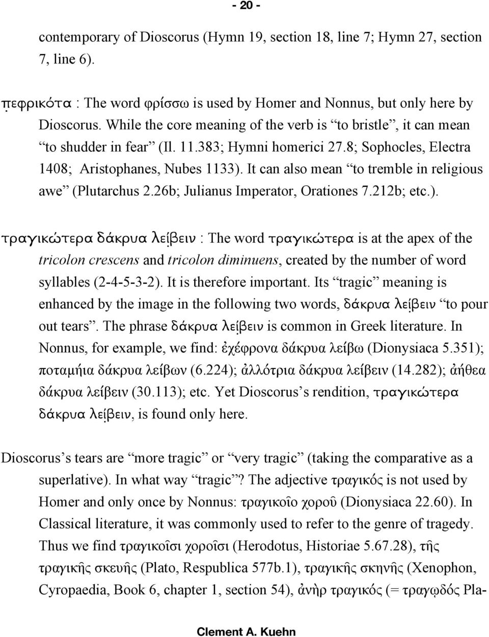 It can also mean to tremble in religious awe (Plutarchus 2.26b; Julianus Imperator, Orationes 7.212b; etc.).