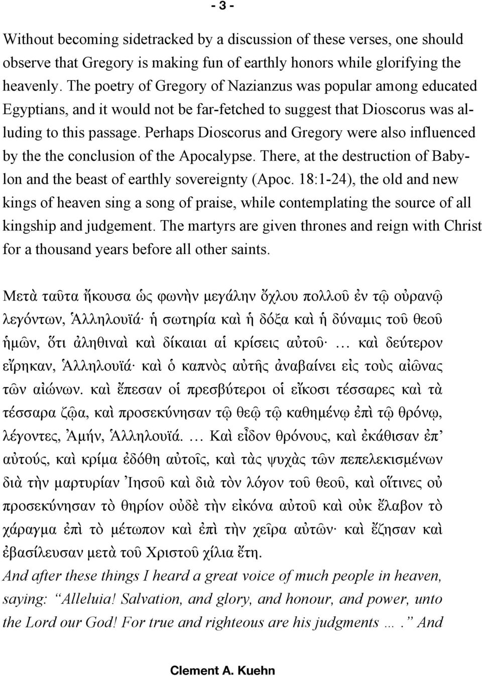 Perhaps Dioscorus and Gregory were also influenced by the the conclusion of the Apocalypse. There, at the destruction of Babylon and the beast of earthly sovereignty (Apoc.