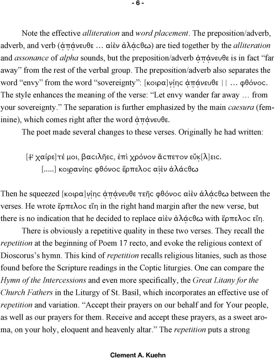 rest of the verbal group. The preposition/adverb also separates the word envy from the word sovereignty : [κοιρα]ghηϲ IJKνευθε φθόνοϲ.