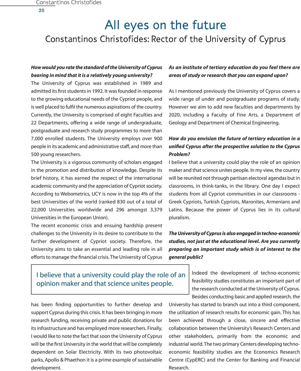 It was founded in response to the growing educational needs of the Cypriot people, and is well placed to fulfil the numerous aspirations of the country.