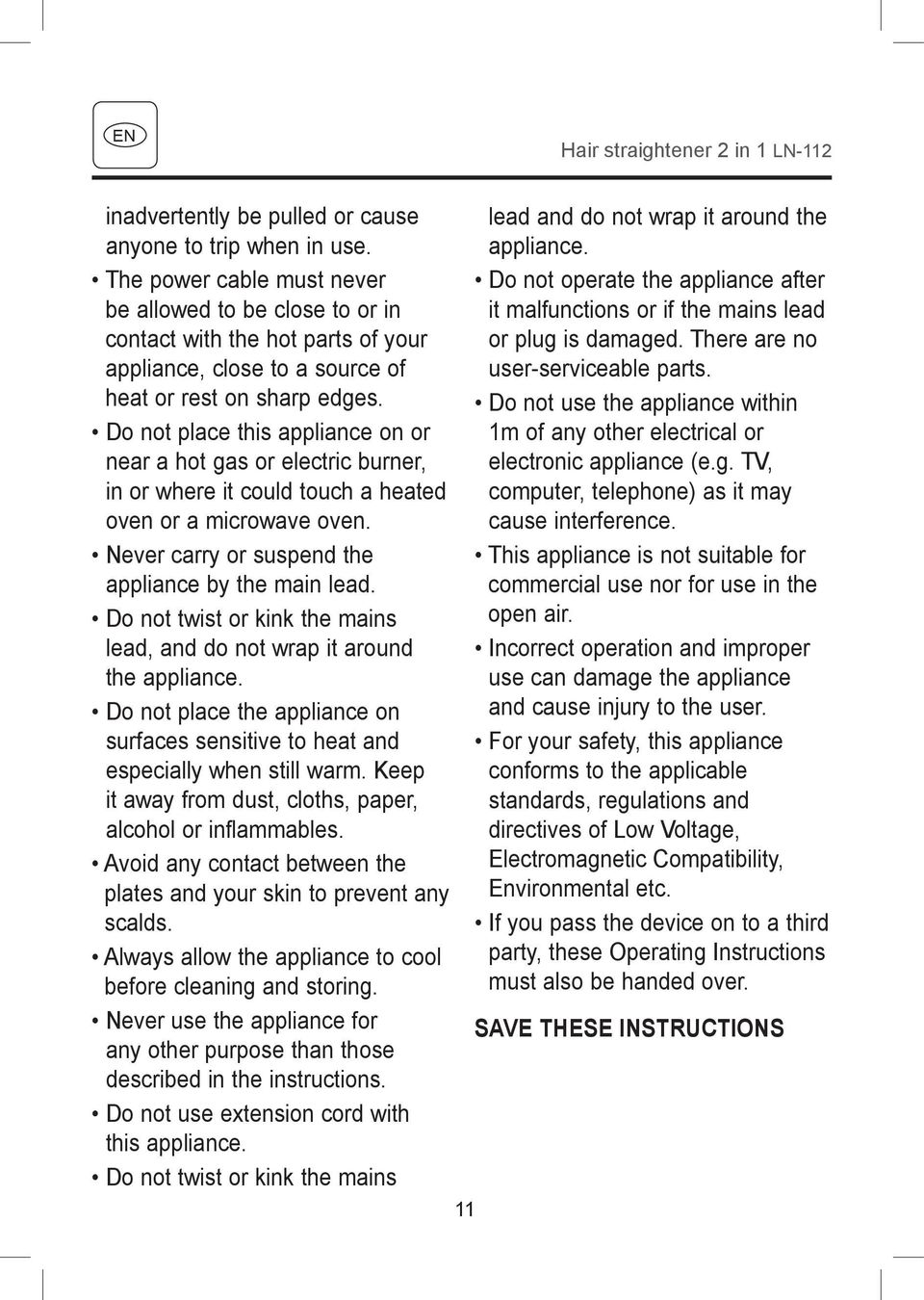 Do not place this appliance on or near a hot gas or electric burner, in or where it could touch a heated oven or a microwave oven. Never carry or suspend the appliance by the main lead.