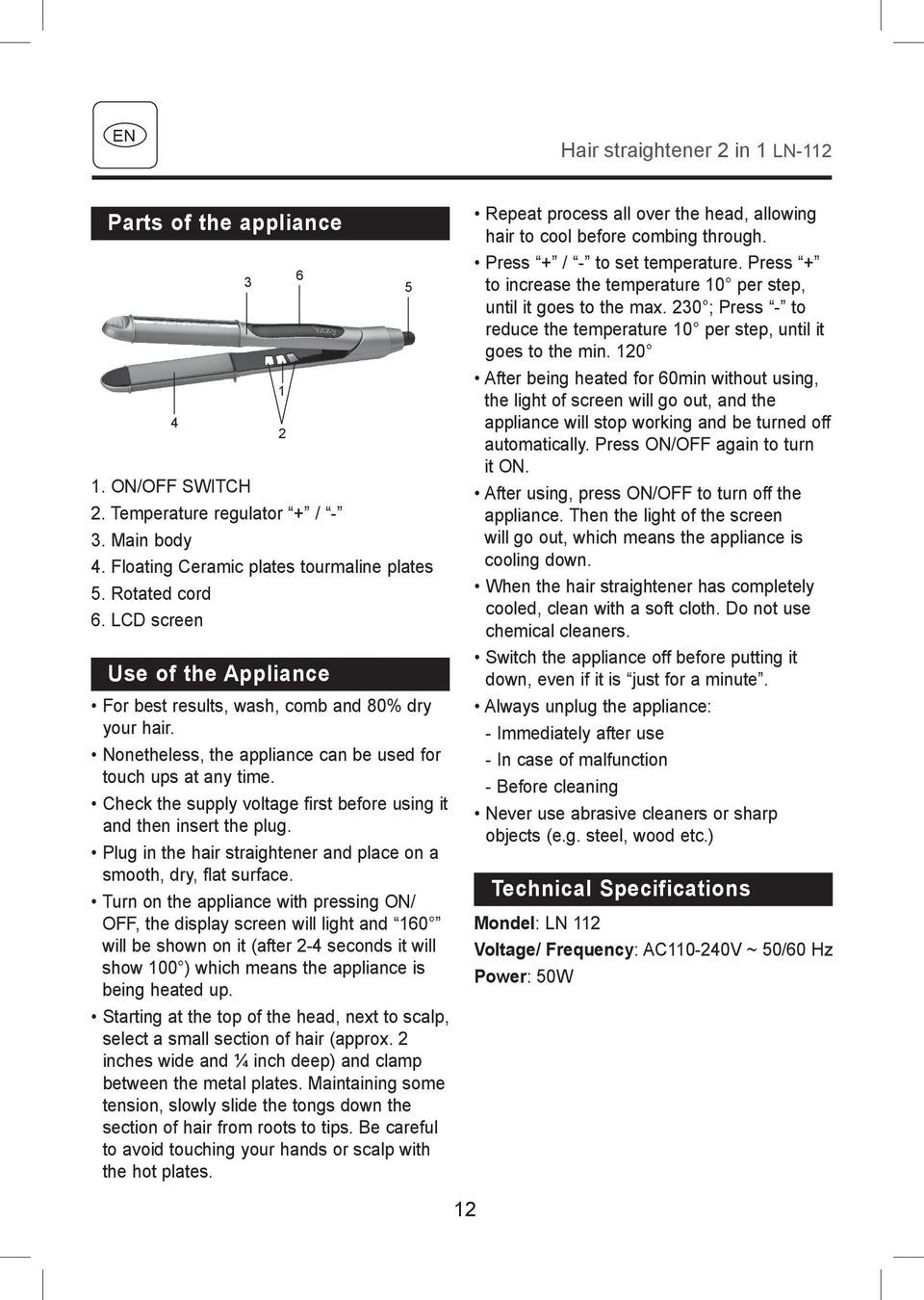 Check the supply voltage first before using it and then insert the plug. Plug in the hair straightener and place on a smooth, dry, flat surface.