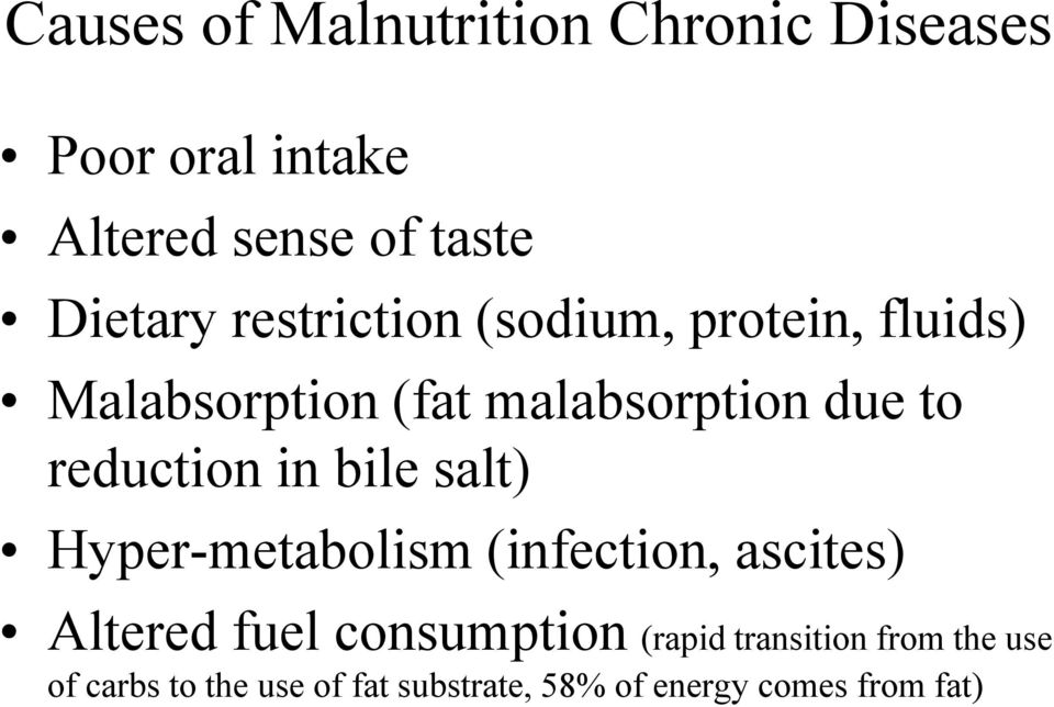 in bile salt) Hyper-metabolism (infection, ascites) Altered fuel consumption (rapid