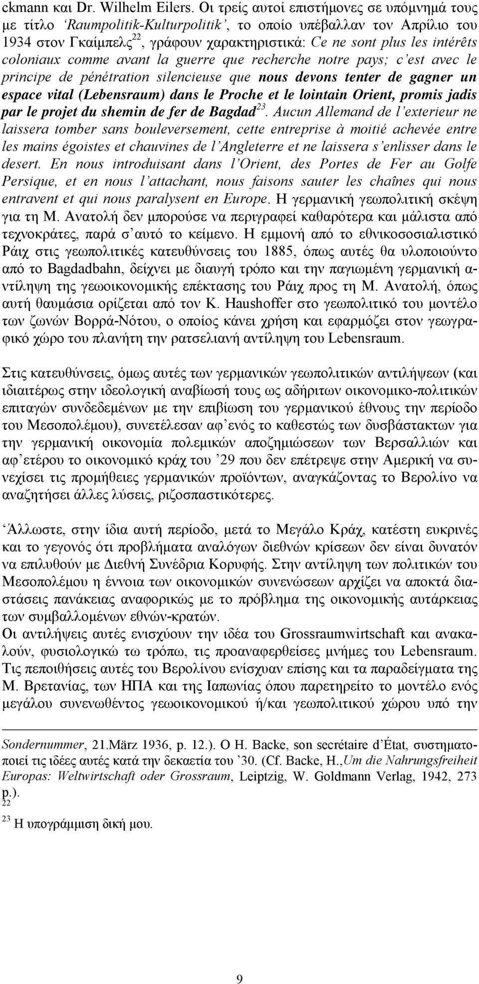 coloniaux comme avant la guerre que recherche notre pays; c est avec le principe de pénétration silencieuse que nous devons tenter de gagner un espace vital (Lebensraum) dans le Proche et le lointain