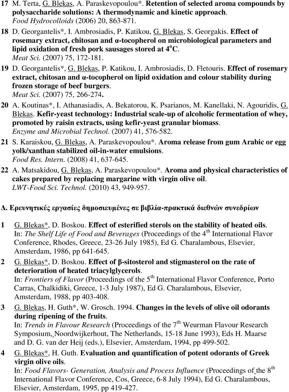 Effect of rosemary extract, chitosan and α-tocopherol on microbiological parameters and lipid oxidation of fresh pork sausages stored at 4 o C. Meat Sci. (2007) 75, 172-181. 19 D. Georgantelis*, G.