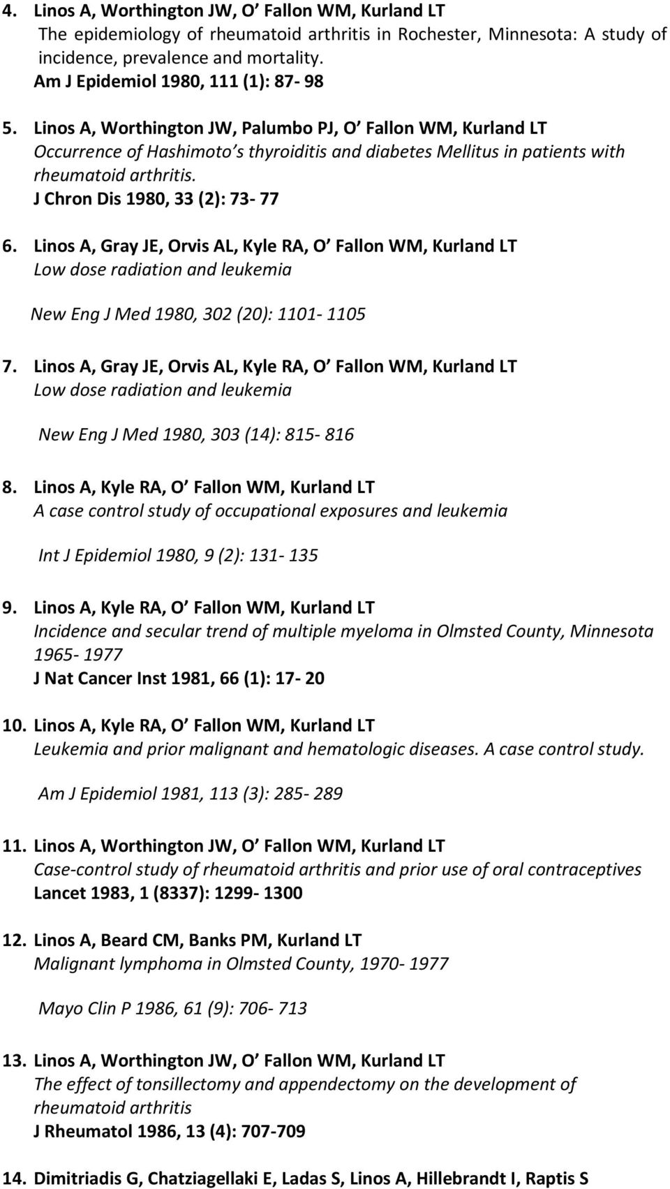 J Chron Dis 1980, 33 (2): 73-77 6. Linos A, Gray JE, Orvis AL, Kyle RA, O Fallon WM, Kurland LT Low dose radiation and leukemia New Eng J Med 1980, 302 (20): 1101-1105 7.