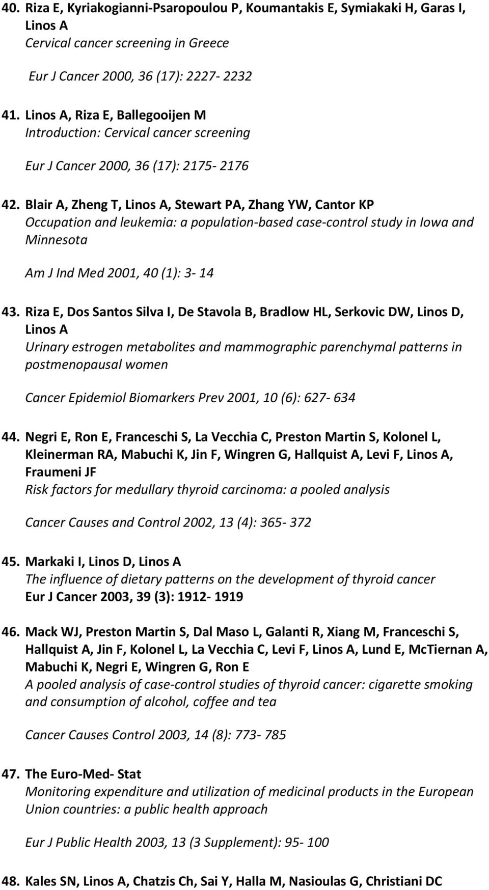 Blair A, Zheng T, Linos A, Stewart PA, Zhang YW, Cantor KP Occupation and leukemia: a population-based case-control study in Iowa and Minnesota Am J Ind Med 2001, 40 (1): 3-14 43.