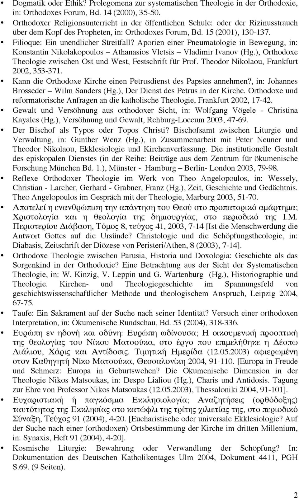 Aporien einer Pneumatologie in Bewegung, in: Konstantin Nikolakopoulos Athanasios Vletsis Vladimir Ivanov (Hg.), Orthodoxe Theologie zwischen Ost und West, Festschrift für Prof.