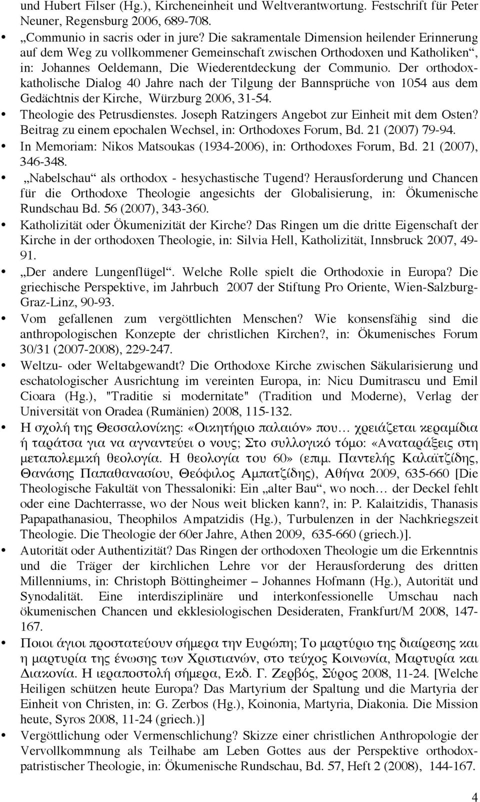 Der orthodoxkatholische Dialog 40 Jahre nach der Tilgung der Bannsprüche von 1054 aus dem Gedächtnis der Kirche, Würzburg 2006, 31-54. Theologie des Petrusdienstes.