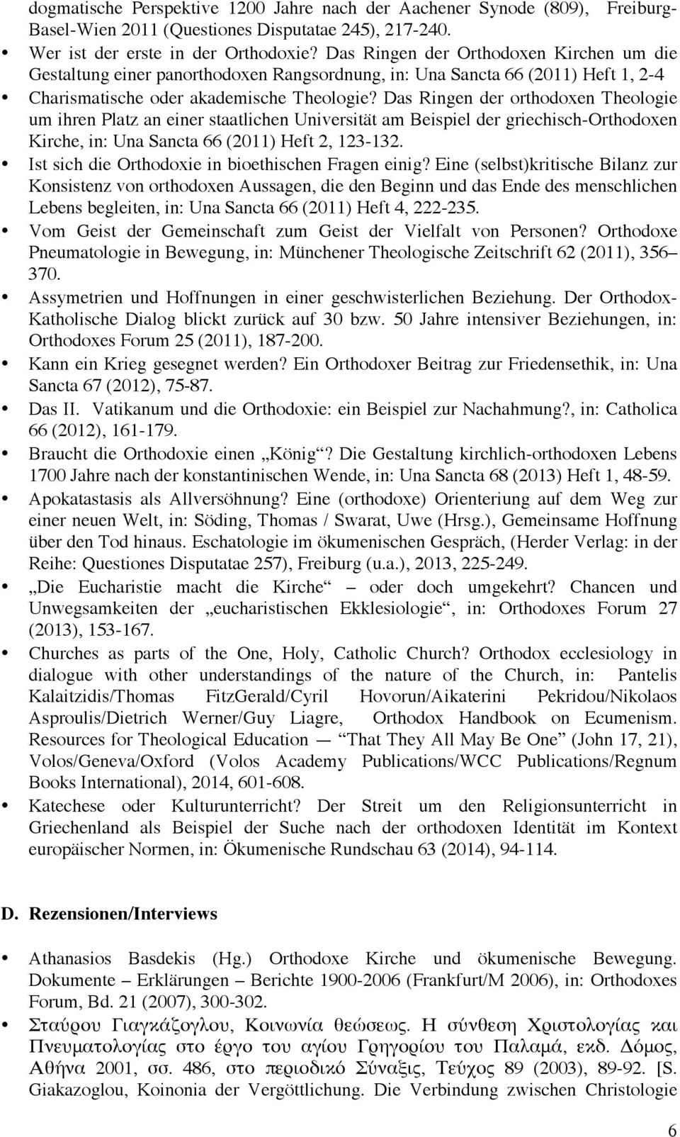 Das Ringen der orthodoxen Theologie um ihren Platz an einer staatlichen Universität am Beispiel der griechisch-orthodoxen Kirche, in: Una Sancta 66 (2011) Heft 2, 123-132.