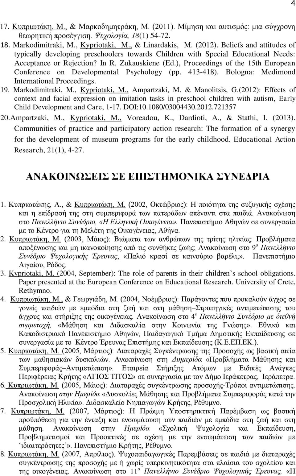 ), Proceedings of the 15th European Conference on Developmental Psychology (pp. 413-418). Bologna: Medimond International Proceedings. 19. Markodimitraki, M., Kypriotaki, M., Ampartzaki, M.