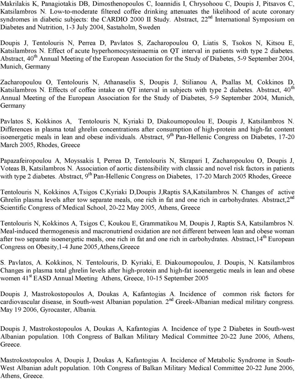 Abstract, 22 nd International Symposium on Diabetes and Nutrition, 1-3 July 2004, Sastaholm, Sweden Doupis J, Tentolouris N, Perrea D, Pavlatos S, Zacharopoulou O, Liatis S, Tsokos N, Kitsou E,