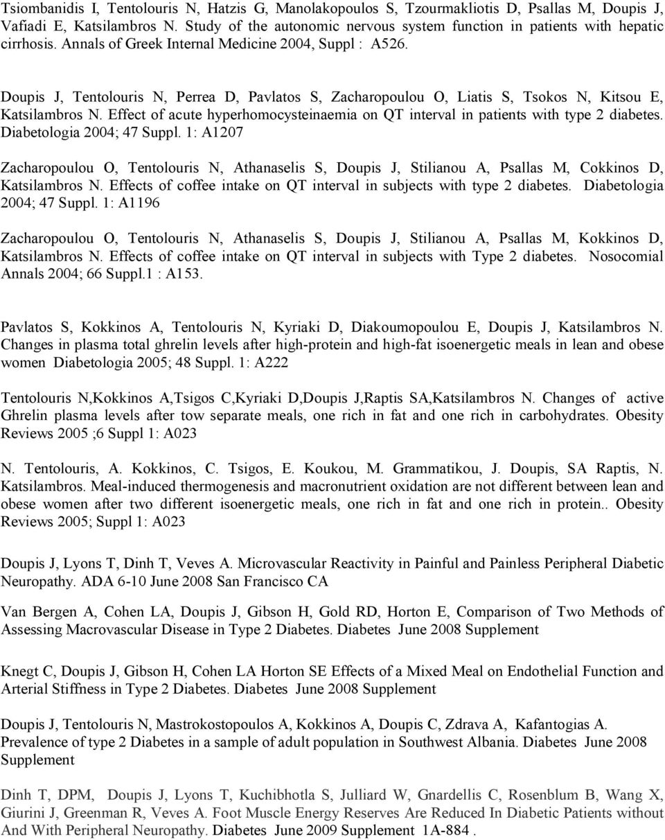 Doupis J, Tentolouris N, Perrea D, Pavlatos S, Zacharopoulou O, Liatis S, Tsokos N, Kitsou E, Katsilambros N. Effect of acute hyperhomocysteinaemia on QT interval in patients with type 2 diabetes.