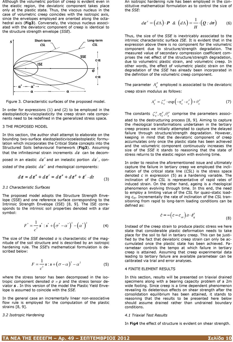 Conversely, the viscous nucleus associated with the deviatoric component of creep is identical to the structure strength envelope (SSE).