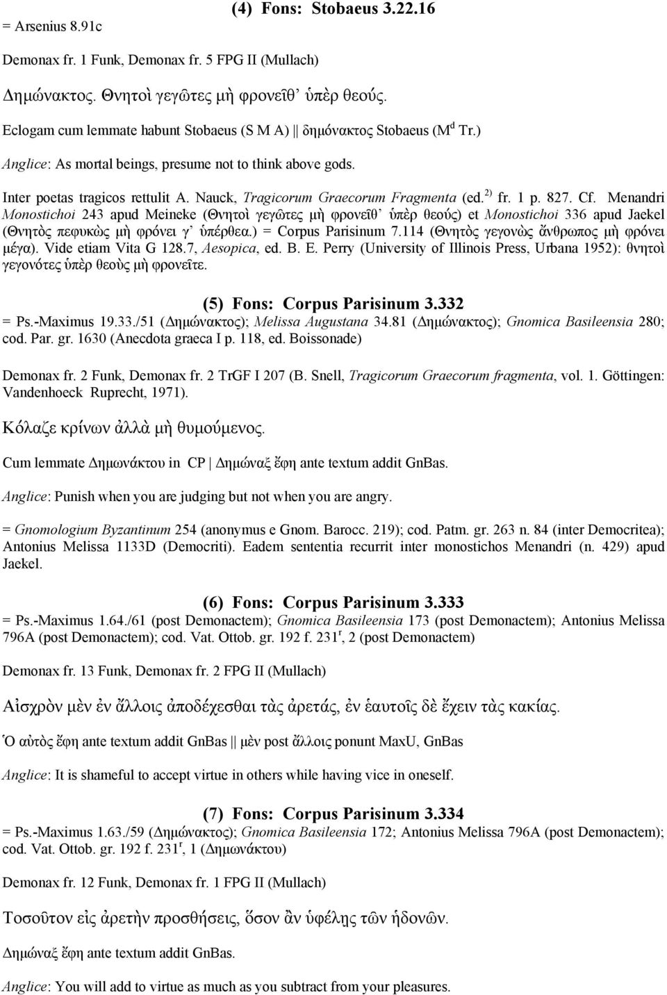 Nauck, Tragicorum Graecorum Fragmenta (ed. 2) fr. 1 p. 827. Cf.