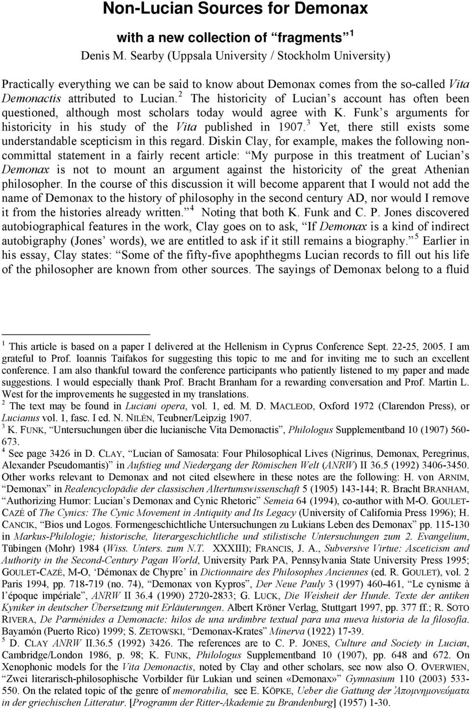 2 The historicity of Lucian s account has often been questioned, although most scholars today would agree with K. Funk s arguments for historicity in his study of the Vita published in 1907.