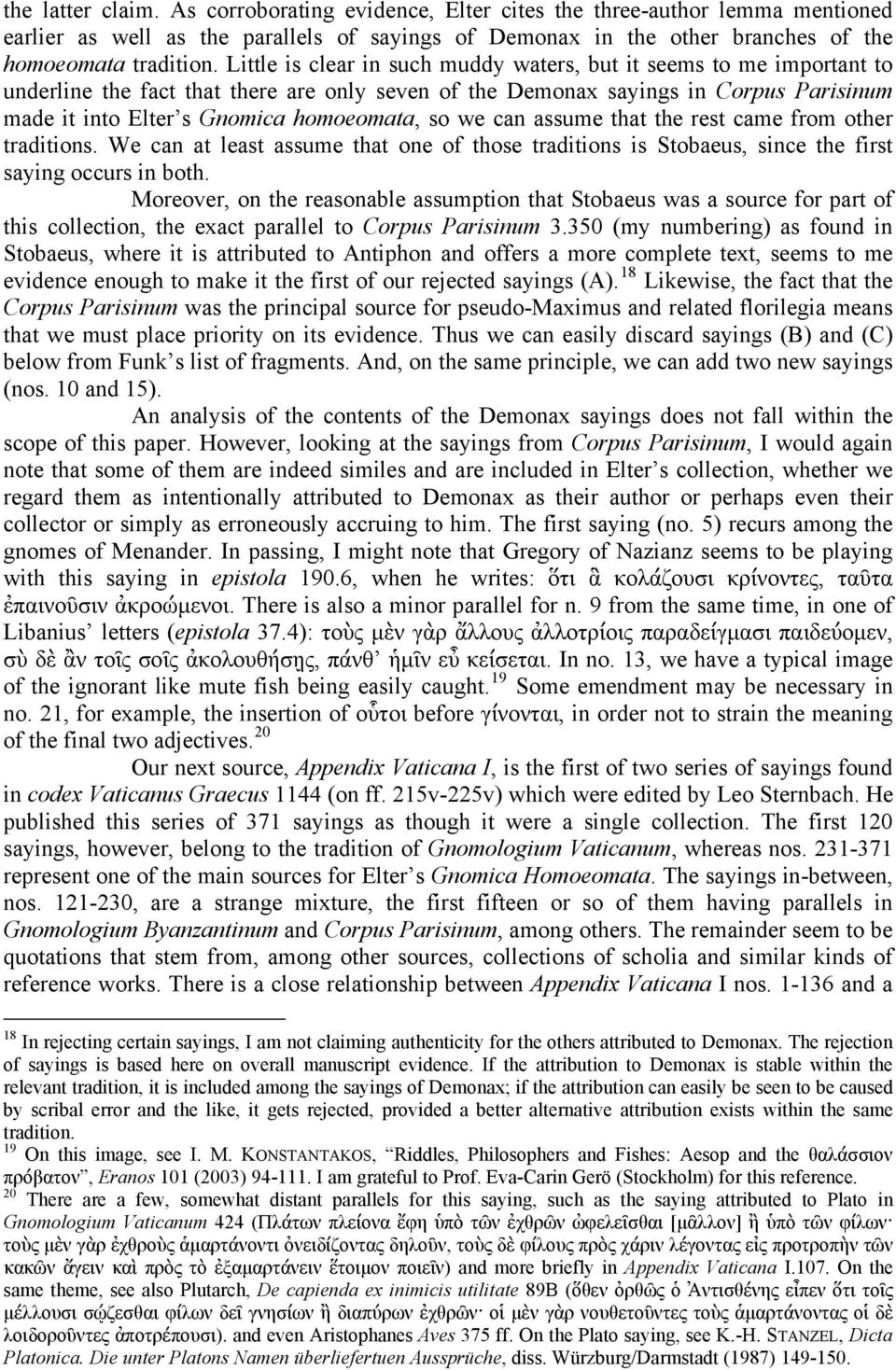 so we can assume that the rest came from other traditions. We can at least assume that one of those traditions is Stobaeus, since the first saying occurs in both.