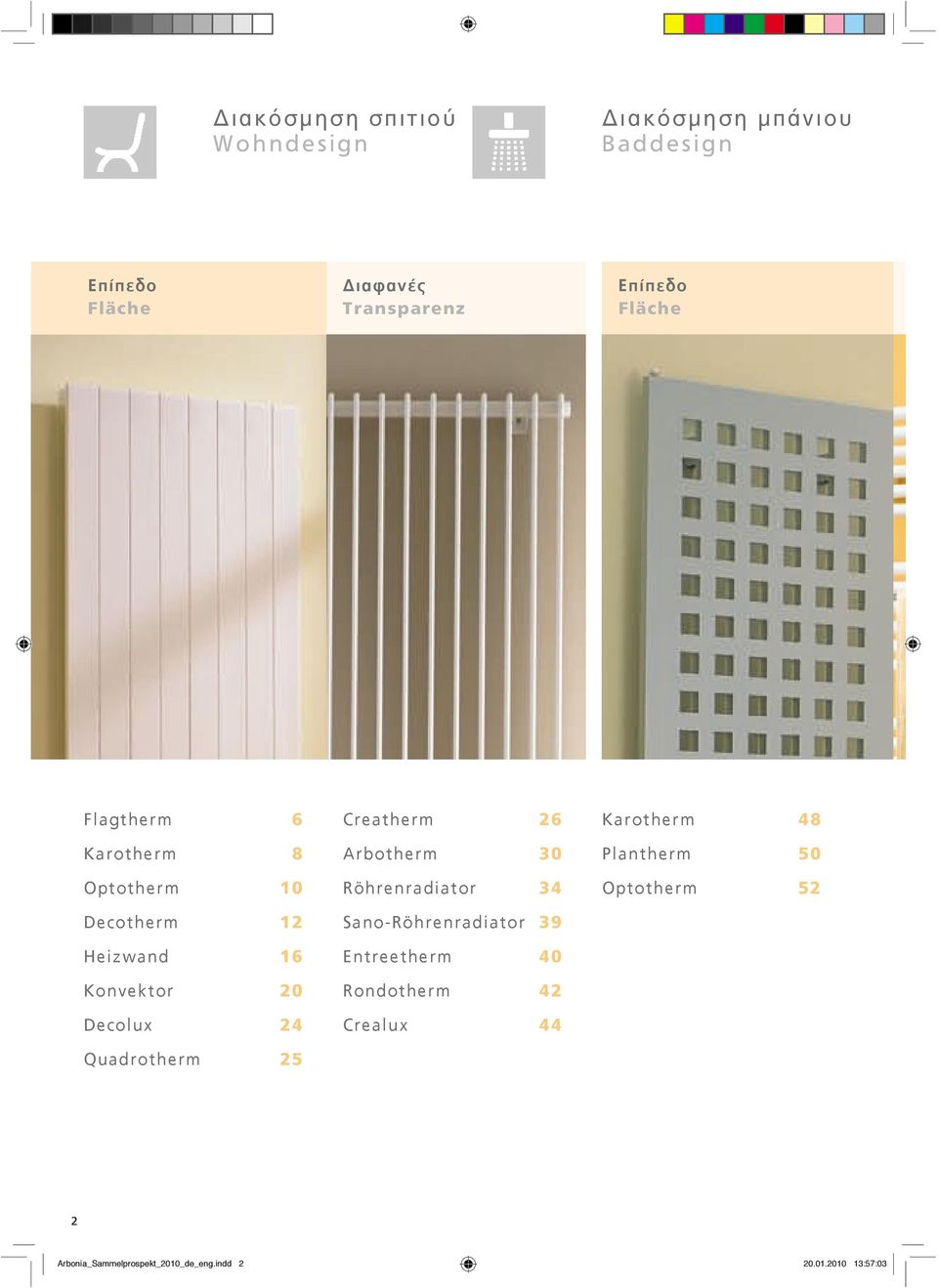 Quadrotherm 25 Creatherm 26 Arbotherm 30 Röhrenradiator 34 Sano-Röhrenradiator 39 Entreetherm 40