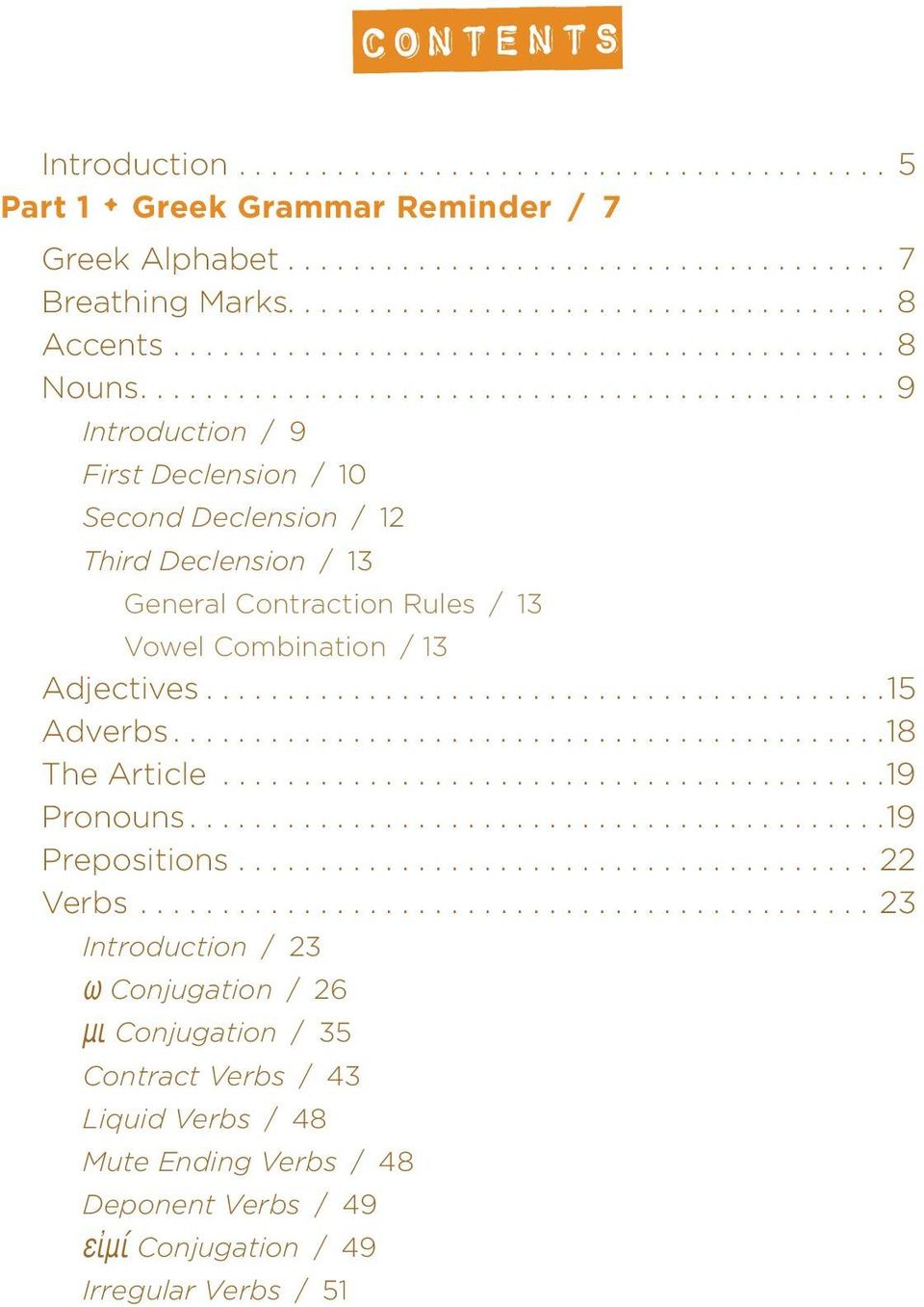 .............................................9 Introduction / 9 First Declension / 10 Second Declension / 12 Third Declension / 13 General Contraction Rules / 13 Vowel Combination / 13 Adjectives.